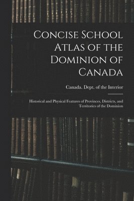 bokomslag Concise School Atlas of the Dominion of Canada