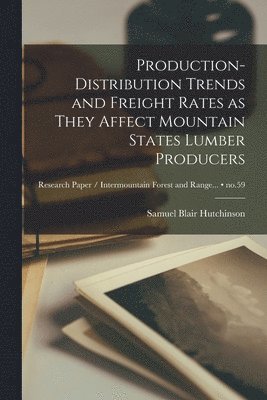 bokomslag Production-distribution Trends and Freight Rates as They Affect Mountain States Lumber Producers; no.59