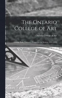 bokomslag The Ontario College of Art: Grange Park, Toronto: Prospectus for Session 1931-1932