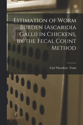 bokomslag Estimation of Worm Burden (Ascaridia Galli) in Chickens, by the Fecal Count Method