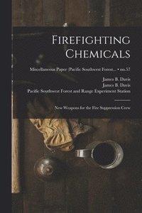 bokomslag Firefighting Chemicals: New Weapons for the Fire Suppression Crew; no.57