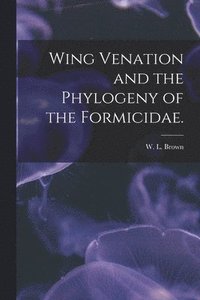 bokomslag Wing Venation and the Phylogeny of the Formicidae.