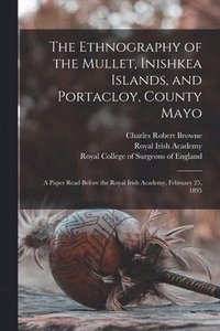 bokomslag The Ethnography of the Mullet, Inishkea Islands, and Portacloy, County Mayo