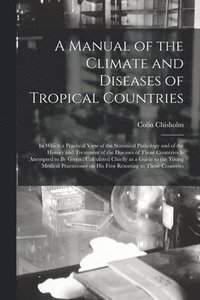 bokomslag A Manual of the Climate and Diseases of Tropical Countries