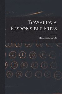 bokomslag Towards A Responsible Press