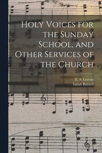 bokomslag Holy Voices for the Sunday School, and Other Services of the Church