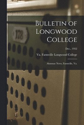 bokomslag Bulletin of Longwood College: Alumnae News, Farmville, Va.; Dec., 1952