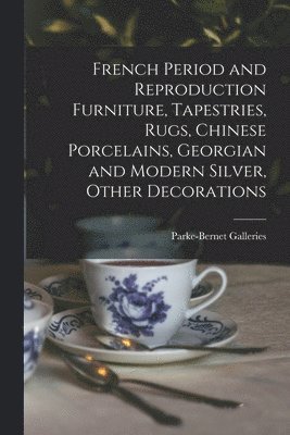 French Period and Reproduction Furniture, Tapestries, Rugs, Chinese Porcelains, Georgian and Modern Silver, Other Decorations 1