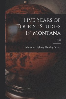 Five Years of Tourist Studies in Montana; 1963 1