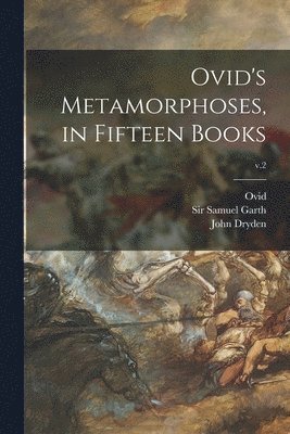 Ovid's Metamorphoses, in Fifteen Books; v.2 1