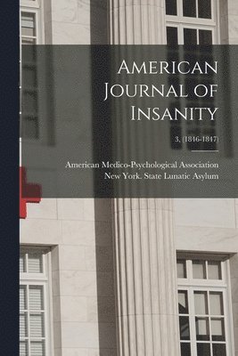 American Journal of Insanity; 3, (1846-1847) 1