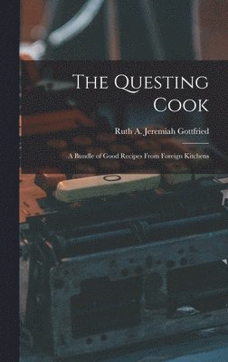 bokomslag The Questing Cook; a Bundle of Good Recipes From Foreign Kitchens