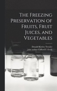 bokomslag The Freezing Preservation of Fruits, Fruit Juices, and Vegetables