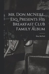 bokomslag Mr. Don McNeill, Esq. Presents His Breakfast Club Family Album