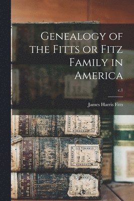 bokomslag Genealogy of the Fitts or Fitz Family in America; c.1