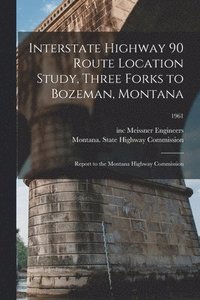 bokomslag Interstate Highway 90 Route Location Study, Three Forks to Bozeman, Montana: Report to the Montana Highway Commission; 1961