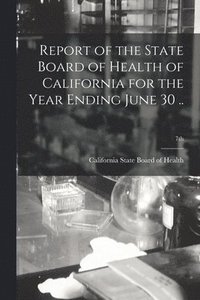 bokomslag Report of the State Board of Health of California for the Year Ending June 30 ..; 7th