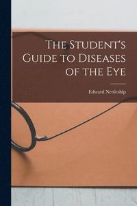 bokomslag The Student's Guide to Diseases of the Eye [electronic Resource]