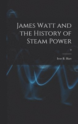 James Watt and the History of Steam Power; 0 1