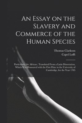 An Essay on the Slavery and Commerce of the Human Species 1