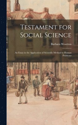 bokomslag Testament for Social Science: an Essay in the Application of Scientific Method to Human Problems