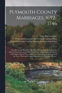 bokomslag Plymouth County Marriages, 1692-1746; Literally Transcribed From the First Volume of the Records of the Inferior Court of Common Pleas, and From an Unnumbered Volume and Volume One of Therecords of...
