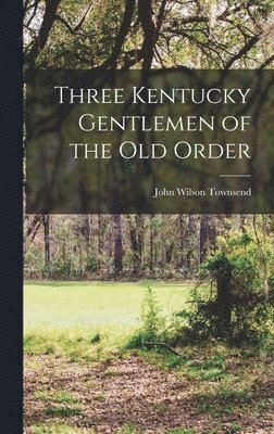 bokomslag Three Kentucky Gentlemen of the Old Order
