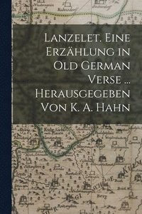 bokomslag Lanzelet. Eine Erzhlung in Old German Verse ... Herausgegeben Von K. A. Hahn
