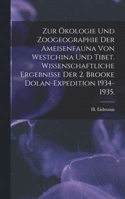 bokomslag Zur Ökologie Und Zoogeographie Der Ameisenfauna Von Westchina Und Tibet. Wissenschaftliche Ergebnisse Der 2. Brooke Dolan-Expedition 1934-1935.