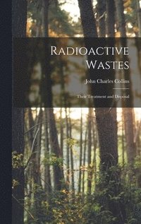 bokomslag Radioactive Wastes: Their Treatment and Disposal