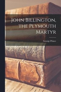 bokomslag John Billington, the Plymouth Martyr