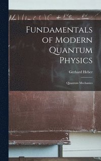 bokomslag Fundamentals of Modern Quantum Physics: Quantum Mechanics