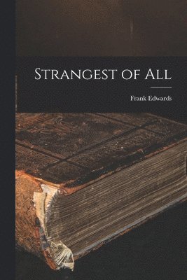 Frank 1908-1967 Edwards, Frank Edwards - Strangest of All, Häftad