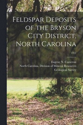 Feldspar Deposits of the Bryson City District, North Carolina; 1951 1