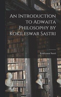 An Introduction to Adwaita Philosophy by Kokileswar Sastri, Inbunden