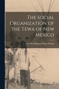 bokomslag The Social Organization of the Tewa of New Mexico