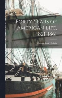 bokomslag Forty Years of American Life, 1821-1861