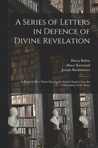 bokomslag A Series of Letters in Defence of Divine Revelation