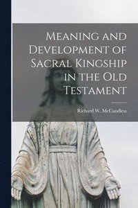 bokomslag Meaning and Development of Sacral Kingship in the Old Testament