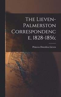 bokomslag The Lieven-Palmerston Correspondence, 1828-1856;