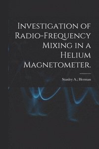 bokomslag Investigation of Radio-frequency Mixing in a Helium Magnetometer.