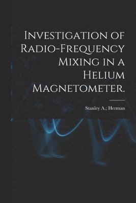 Investigation of Radio-frequency Mixing in a Helium Magnetometer. 1