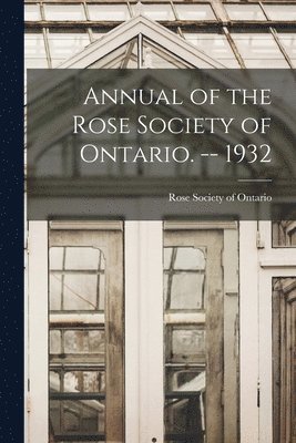 Annual of the Rose Society of Ontario. -- 1932 1