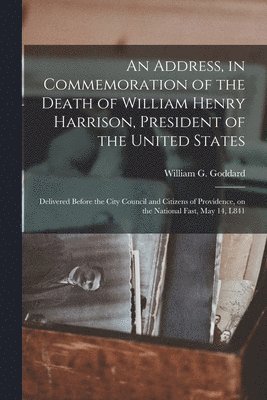 An Address, in Commemoration of the Death of William Henry Harrison, President of the United States 1