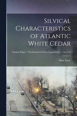 Silvical Characteristics of Atlantic White Cedar; no.118 1