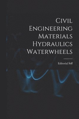 bokomslag Civil Engineering Materials Hydraulics Waterwheels