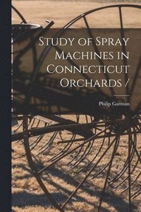 bokomslag Study of Spray Machines in Connecticut Orchards /