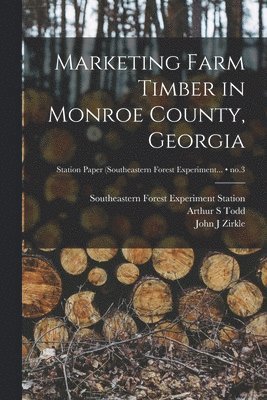 Arthur S. Todd, Arthur S Todd, John J Zirkle - Marketing Farm Timber in Monroe County, Georgia; no.3, Häftad