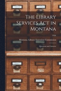 bokomslag The Library Services Act in Montana: Questions and Answers; 1956