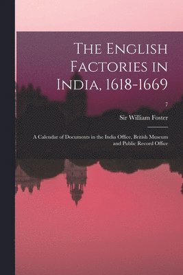 bokomslag The English Factories in India, 1618-1669